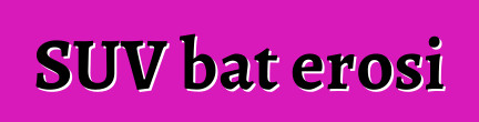 SUV bat erosi