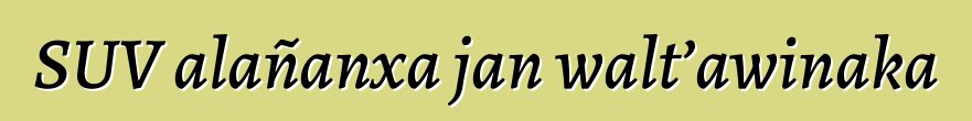 SUV alañanxa jan walt’awinaka