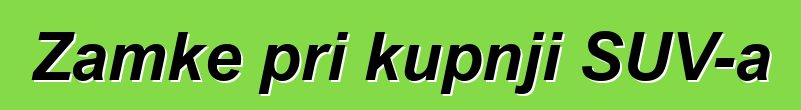 Zamke pri kupnji SUV-a
