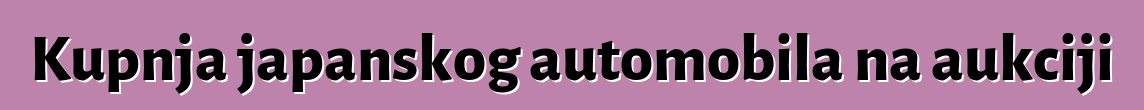 Kupnja japanskog automobila na aukciji