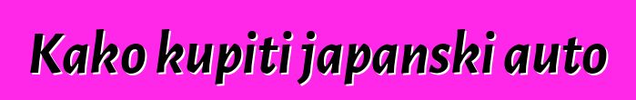 Kako kupiti japanski auto