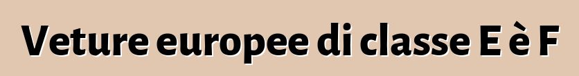 Veture europee di classe E è F