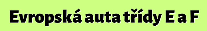 Evropská auta třídy E a F