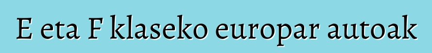 E eta F klaseko europar autoak