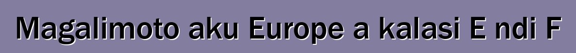 Magalimoto aku Europe a kalasi E ndi F