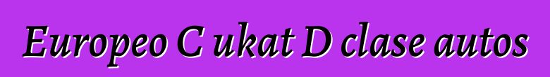 Europeo C ukat D clase autos