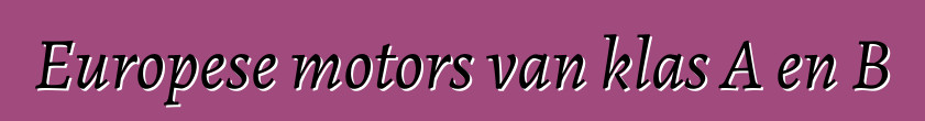 Europese motors van klas A en B
