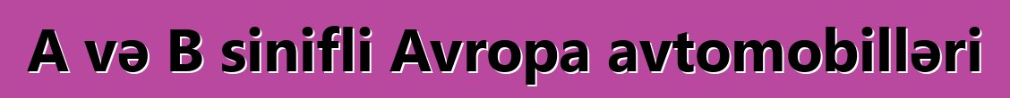 A və B sinifli Avropa avtomobilləri