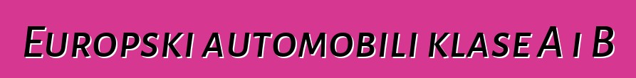 Europski automobili klase A i B