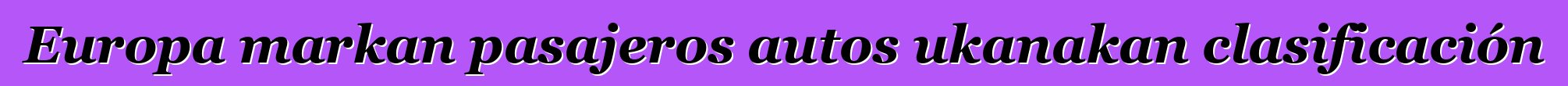 Europa markan pasajeros autos ukanakan clasificación