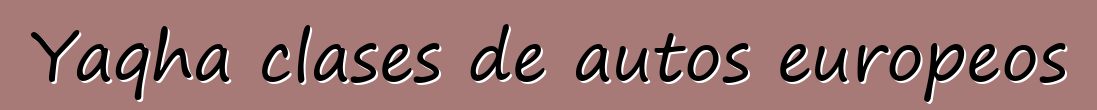 Yaqha clases de autos europeos