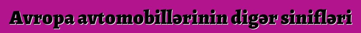 Avropa avtomobillərinin digər sinifləri