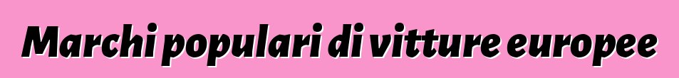 Marchi populari di vitture europee