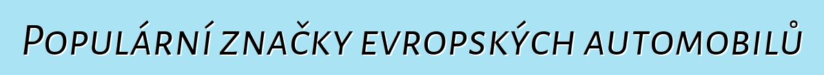 Populární značky evropských automobilů
