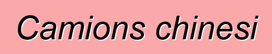 Camions chinesi