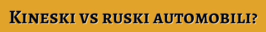 Kineski vs ruski automobili?