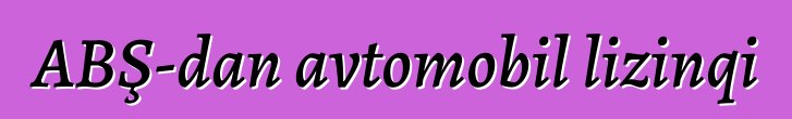 ABŞ-dan avtomobil lizinqi