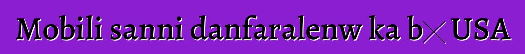 Mobili sanni danfaralenw ka bɔ USA