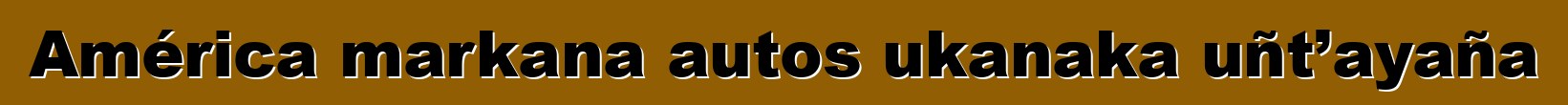 América markana autos ukanaka uñt’ayaña