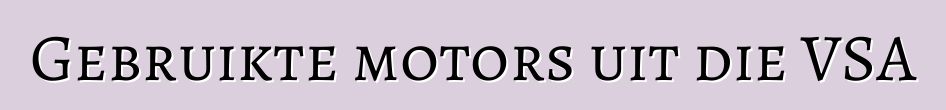 Gebruikte motors uit die VSA