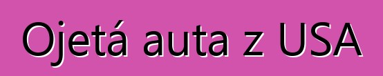Ojetá auta z USA