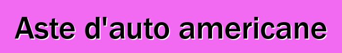 Aste d'auto americane