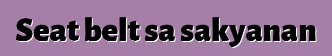 Seat belt sa sakyanan