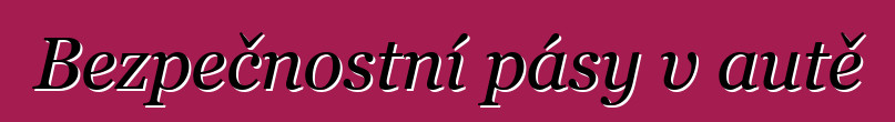 Bezpečnostní pásy v autě