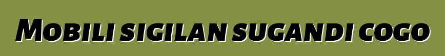 Mobili sigilan sugandi cogo