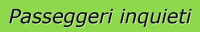 Passeggeri inquieti
