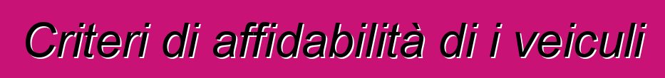 Criteri di affidabilità di i veiculi