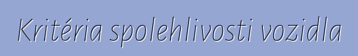 Kritéria spolehlivosti vozidla