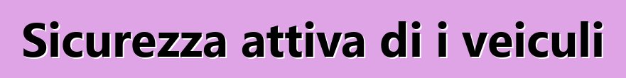 Sicurezza attiva di i veiculi