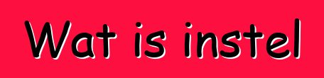 Wat is instel