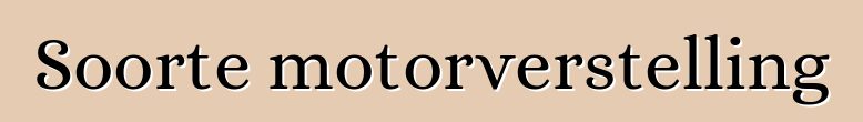 Soorte motorverstelling