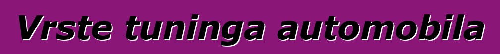 Vrste tuninga automobila
