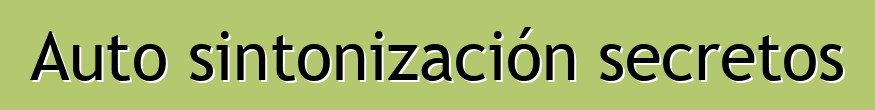 Auto sintonización secretos