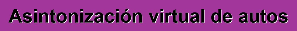 Asintonización virtual de autos