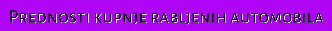 Prednosti kupnje rabljenih automobila