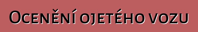 Ocenění ojetého vozu