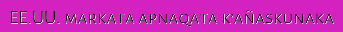 EE.UU. markata apnaqata k’añaskunaka