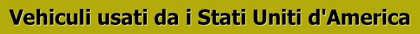 Vehiculi usati da i Stati Uniti d'America