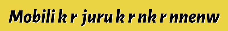 Mobili kɔrɔ juru kɛrɛnkɛrɛnnenw