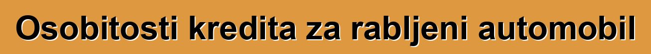 Osobitosti kredita za rabljeni automobil