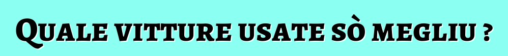 Quale vitture usate sò megliu ?