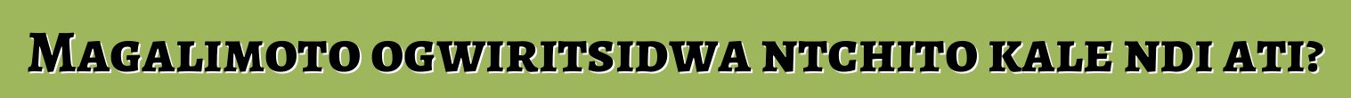 Magalimoto ogwiritsidwa ntchito kale ndi ati?