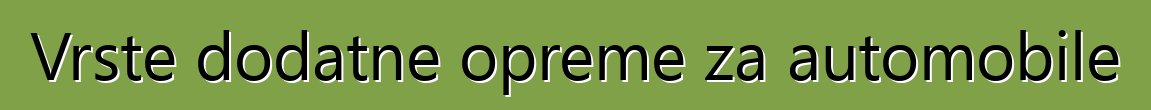 Vrste dodatne opreme za automobile