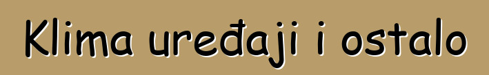 Klima uređaji i ostalo