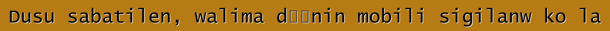 Dusu sabatilen, walima dɔɔnin mobili sigilanw ko la
