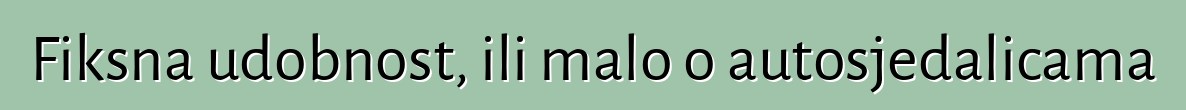 Fiksna udobnost, ili malo o autosjedalicama